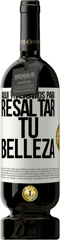 49,95 € Envío gratis | Vino Tinto Edición Premium MBS® Reserva Aquí trabajamos para resaltar tu belleza Etiqueta Blanca. Etiqueta personalizable Reserva 12 Meses Cosecha 2016 Tempranillo