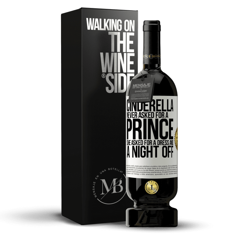 49,95 € Free Shipping | Red Wine Premium Edition MBS® Reserve Cinderella never asked for a prince. She asked for a dress and a night off White Label. Customizable label Reserve 12 Months Harvest 2015 Tempranillo