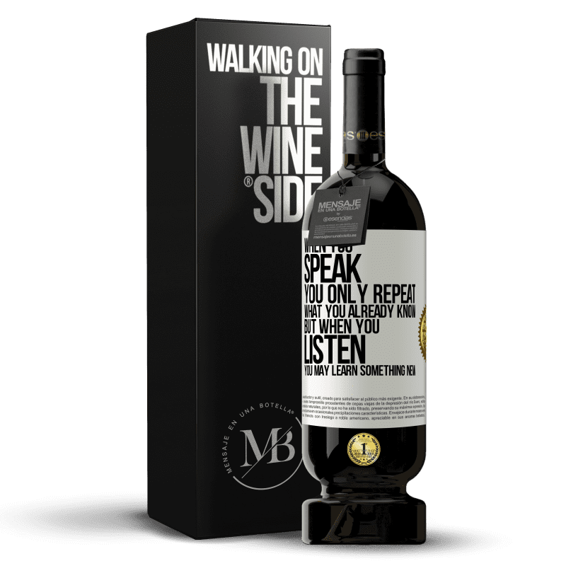 49,95 € Free Shipping | Red Wine Premium Edition MBS® Reserve When you speak, you only repeat what you already know, but when you listen, you may learn something new White Label. Customizable label Reserve 12 Months Harvest 2014 Tempranillo