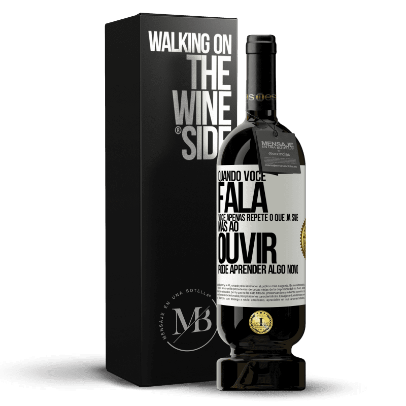 49,95 € Envio grátis | Vinho tinto Edição Premium MBS® Reserva Quando você fala, você apenas repete o que já sabe, mas ao ouvir, pode aprender algo novo Etiqueta Branca. Etiqueta personalizável Reserva 12 Meses Colheita 2014 Tempranillo