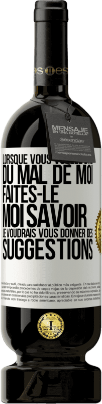 49,95 € | Vin rouge Édition Premium MBS® Réserve Lorsque vous voulez dire du mal de moi, faites-le moi savoir. Je voudrais vous donner des suggestions Étiquette Blanche. Étiquette personnalisable Réserve 12 Mois Récolte 2016 Tempranillo