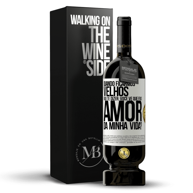 49,95 € Envio grátis | Vinho tinto Edição Premium MBS® Reserva Quando ficarmos velhos, vou te dizer: você vê que foi o amor da minha vida? Etiqueta Branca. Etiqueta personalizável Reserva 12 Meses Colheita 2015 Tempranillo