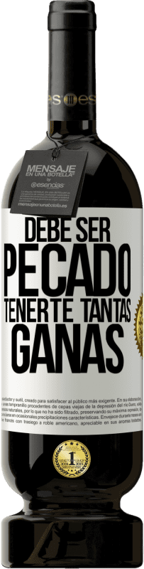 49,95 € | Vino Tinto Edición Premium MBS® Reserva Debe ser pecado tenerte tantas ganas Etiqueta Blanca. Etiqueta personalizable Reserva 12 Meses Cosecha 2016 Tempranillo