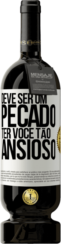 49,95 € | Vinho tinto Edição Premium MBS® Reserva Deve ser um pecado ter você tão ansioso Etiqueta Branca. Etiqueta personalizável Reserva 12 Meses Colheita 2016 Tempranillo