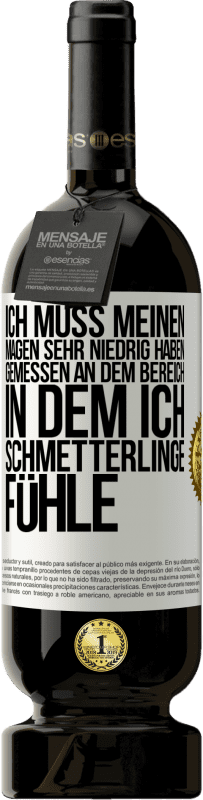 49,95 € Kostenloser Versand | Rotwein Premium Ausgabe MBS® Reserve Ich muss meinen Magen sehr niedrig haben, gemessen an dem Bereich, in dem ich Schmetterlinge fühle Weißes Etikett. Anpassbares Etikett Reserve 12 Monate Ernte 2016 Tempranillo