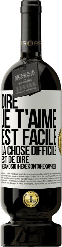 Envoi gratuit | Vin rouge Édition Premium MBS® Réserve Dire je t'aime est facile. La chose difficile est de dire Hexakosioïhexekontahexaphobie Étiquette Blanche. Étiquette personnalisable Réserve 12 Mois Récolte 2014 Tempranillo