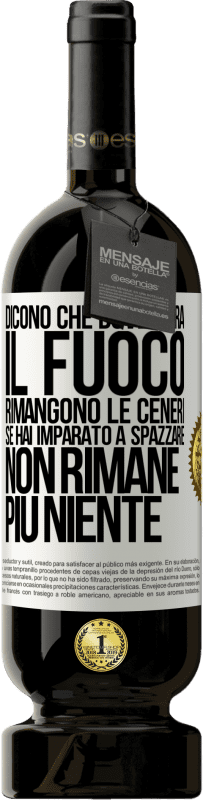 49,95 € Spedizione Gratuita | Vino rosso Edizione Premium MBS® Riserva Dicono che dove c'era il fuoco rimangono le ceneri. Se hai imparato a spazzare, non rimane più niente Etichetta Bianca. Etichetta personalizzabile Riserva 12 Mesi Raccogliere 2014 Tempranillo