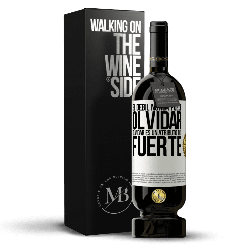 49,95 € Envío gratis | Vino Tinto Edición Premium MBS® Reserva El débil nunca puede olvidar. Olvidar es un atributo del fuerte Etiqueta Blanca. Etiqueta personalizable Reserva 12 Meses Cosecha 2014 Tempranillo