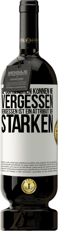 49,95 € Kostenloser Versand | Rotwein Premium Ausgabe MBS® Reserve Die Schwachen können nie vergessen. Vergessen ist ein Attribut der Starken Weißes Etikett. Anpassbares Etikett Reserve 12 Monate Ernte 2016 Tempranillo