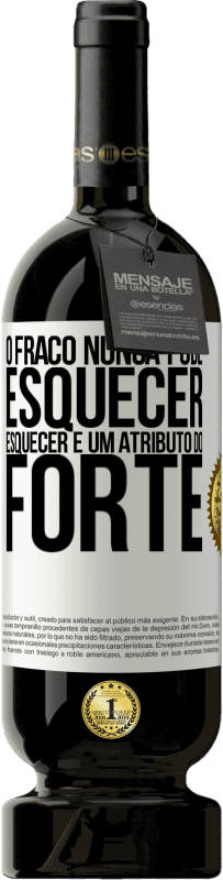 49,95 € Envio grátis | Vinho tinto Edição Premium MBS® Reserva O fraco nunca pode esquecer. Esquecer é um atributo do forte Etiqueta Branca. Etiqueta personalizável Reserva 12 Meses Colheita 2016 Tempranillo