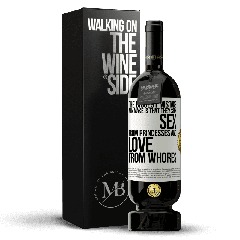 49,95 € Free Shipping | Red Wine Premium Edition MBS® Reserve The biggest mistake men make is that they seek sex from princesses and love from whores White Label. Customizable label Reserve 12 Months Harvest 2014 Tempranillo