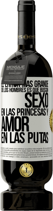 49,95 € | Vino Tinto Edición Premium MBS® Reserva El error más grande de los hombres es que buscan sexo en las princesas y amor en las putas Etiqueta Blanca. Etiqueta personalizable Reserva 12 Meses Cosecha 2014 Tempranillo