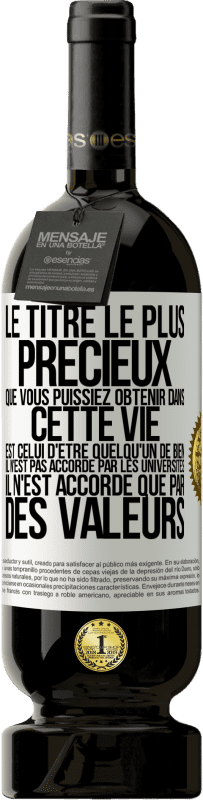 Envoi gratuit | Vin rouge Édition Premium MBS® Réserve Le titre le plus précieux que vous puissiez obtenir dans cette vie est celui d'être quelqu'un de bien, il n'est pas accordé par Étiquette Blanche. Étiquette personnalisable Réserve 12 Mois Récolte 2014 Tempranillo