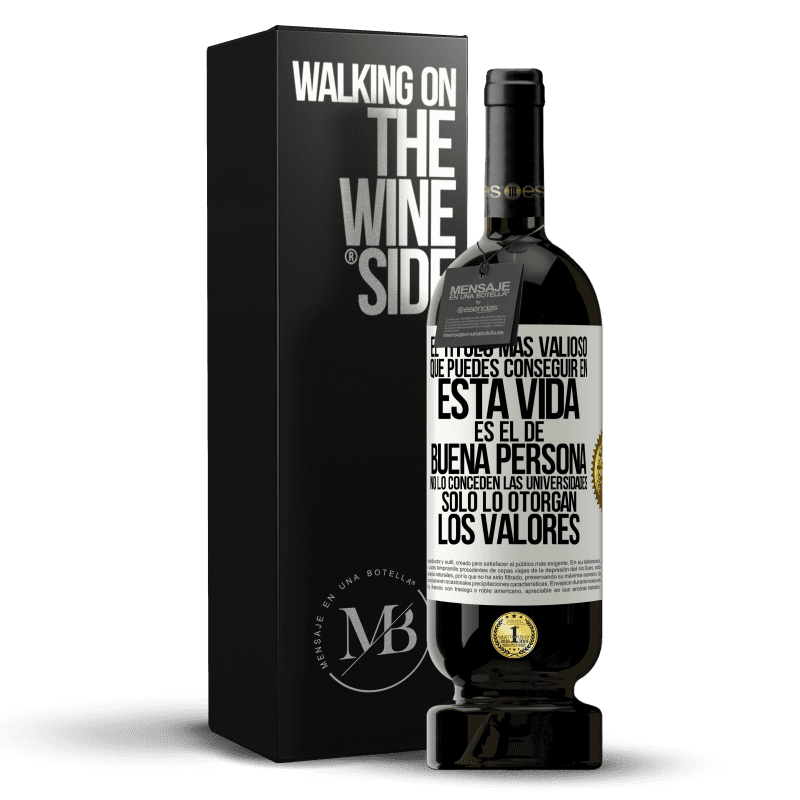 49,95 € Envío gratis | Vino Tinto Edición Premium MBS® Reserva El título más valioso que puedes conseguir en esta vida es el de buena persona, no lo conceden las universidades, solo lo Etiqueta Blanca. Etiqueta personalizable Reserva 12 Meses Cosecha 2014 Tempranillo