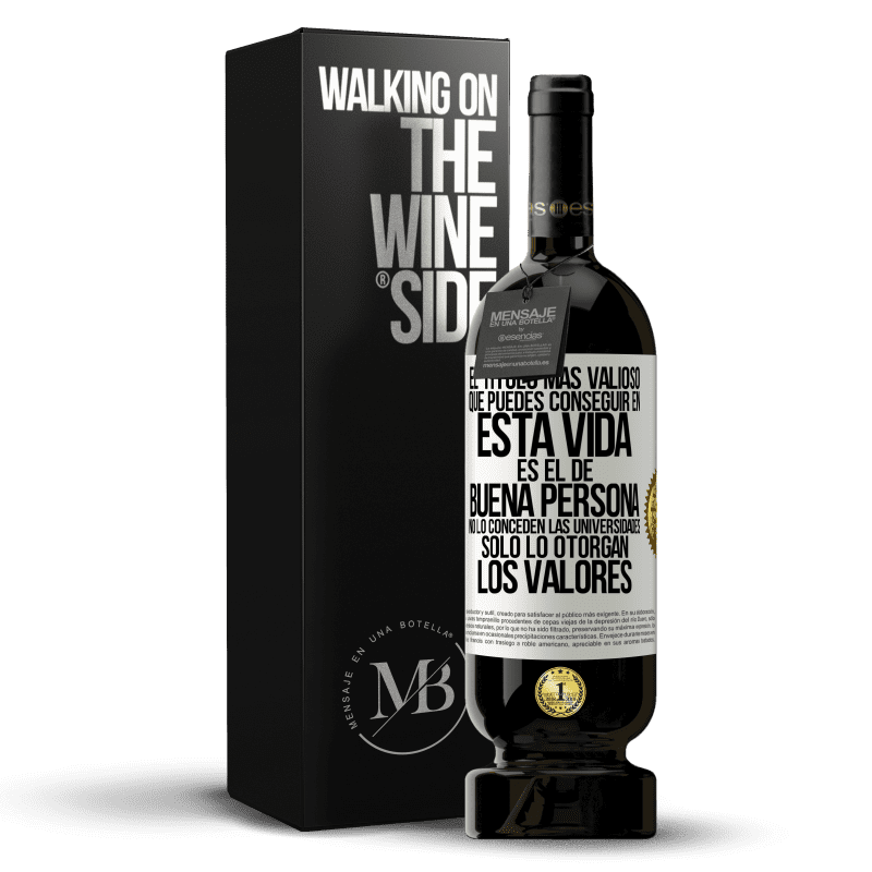 49,95 € Envío gratis | Vino Tinto Edición Premium MBS® Reserva El título más valioso que puedes conseguir en esta vida es el de buena persona, no lo conceden las universidades, solo lo Etiqueta Blanca. Etiqueta personalizable Reserva 12 Meses Cosecha 2016 Tempranillo