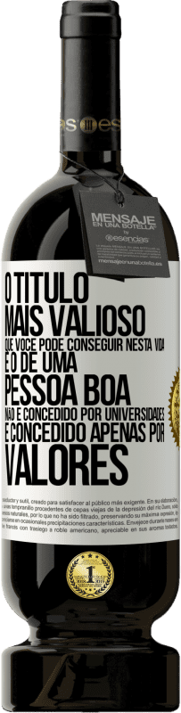 49,95 € Envio grátis | Vinho tinto Edição Premium MBS® Reserva O título mais valioso que você pode conseguir nesta vida é o de uma pessoa boa, não é concedido por universidades, é Etiqueta Branca. Etiqueta personalizável Reserva 12 Meses Colheita 2016 Tempranillo