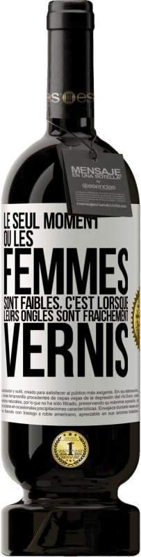 49,95 € | Vin rouge Édition Premium MBS® Réserve Le seul moment où les femmes sont faibles, c'est lorsque leurs ongles sont fraîchement vernis Étiquette Blanche. Étiquette personnalisable Réserve 12 Mois Récolte 2015 Tempranillo