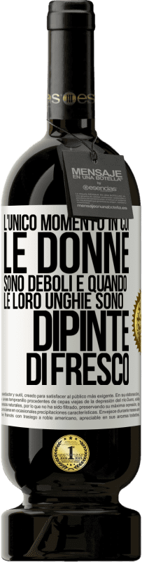 Spedizione Gratuita | Vino rosso Edizione Premium MBS® Riserva L'unico momento in cui le donne sono deboli è quando le loro unghie sono dipinte di fresco Etichetta Bianca. Etichetta personalizzabile Riserva 12 Mesi Raccogliere 2014 Tempranillo