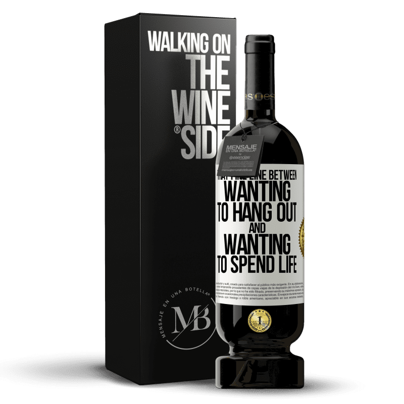 49,95 € Free Shipping | Red Wine Premium Edition MBS® Reserve That fine line between wanting to hang out and wanting to spend life White Label. Customizable label Reserve 12 Months Harvest 2014 Tempranillo
