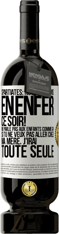 49,95 € | Vin rouge Édition Premium MBS® Réserve Spartiates: nous dînerons en enfer ce soir! Ne parle pas aux enfants comme ça. Si tu ne veux pas aller chez ma mère, j'irai tout Étiquette Blanche. Étiquette personnalisable Réserve 12 Mois Récolte 2014 Tempranillo