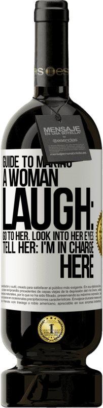 Free Shipping | Red Wine Premium Edition MBS® Reserve Guide to making a woman laugh: Go to her. Look into her eyes. Tell him: I'm in charge here White Label. Customizable label Reserve 12 Months Harvest 2014 Tempranillo