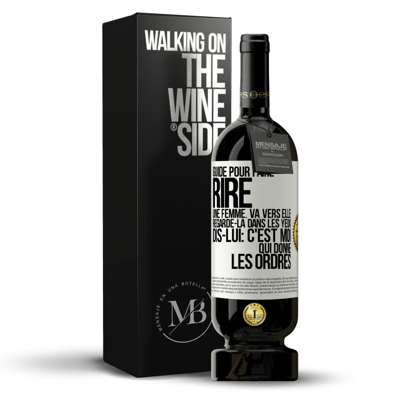 49,95 € Envoi gratuit | Vin rouge Édition Premium MBS® Réserve Guide pour faire rire une femme: va vers elle. Regarde-la dans les yeux. Dis-lui: c'est moi qui donne les ordres Étiquette Blanche. Étiquette personnalisable Réserve 12 Mois Récolte 2014 Tempranillo