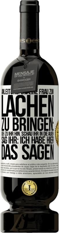 Kostenloser Versand | Rotwein Premium Ausgabe MBS® Reserve Anleitung, um eine Frau zum Lachen zu bringen: Geh zu ihr hin. Schau ihr in die Augen. Sag ihr: Ich habe hier das Sagen Weißes Etikett. Anpassbares Etikett Reserve 12 Monate Ernte 2014 Tempranillo