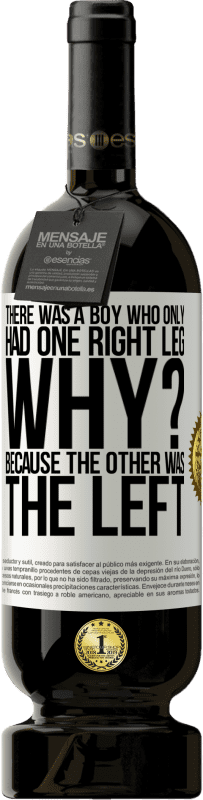 49,95 € Бесплатная доставка | Красное вино Premium Edition MBS® Бронировать Был мальчик, у которого была только одна правая нога. От? Потому что другой остался Белая этикетка. Настраиваемая этикетка Бронировать 12 Месяцы Урожай 2016 Tempranillo