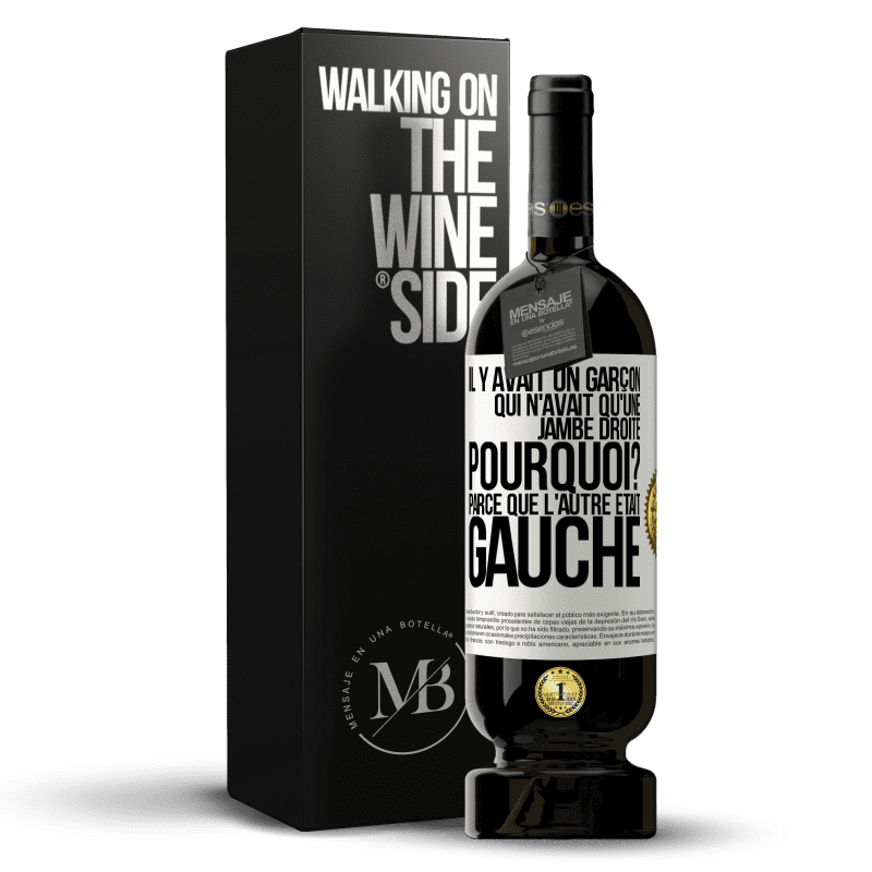 49,95 € Envoi gratuit | Vin rouge Édition Premium MBS® Réserve Il y avait un garçon qui n'avait qu'une jambe droite. Pourquoi? Parce que l'autre était gauche Étiquette Blanche. Étiquette personnalisable Réserve 12 Mois Récolte 2014 Tempranillo