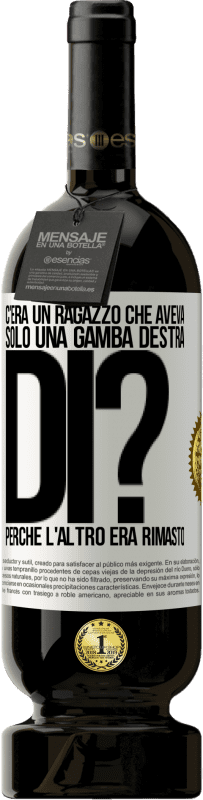 49,95 € | Vino rosso Edizione Premium MBS® Riserva C'era un ragazzo che aveva solo una gamba destra. Di? Perché l'altro era rimasto Etichetta Bianca. Etichetta personalizzabile Riserva 12 Mesi Raccogliere 2014 Tempranillo