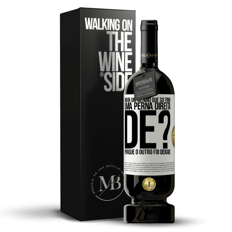 49,95 € Envio grátis | Vinho tinto Edição Premium MBS® Reserva Havia um menino que só tinha uma perna direita. De? Porque o outro foi deixado Etiqueta Branca. Etiqueta personalizável Reserva 12 Meses Colheita 2014 Tempranillo