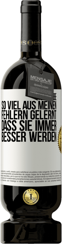 49,95 € Kostenloser Versand | Rotwein Premium Ausgabe MBS® Reserve Ich habe so viel aus meinen Fehlern gelernt, dass sie immer besser werden Weißes Etikett. Anpassbares Etikett Reserve 12 Monate Ernte 2016 Tempranillo