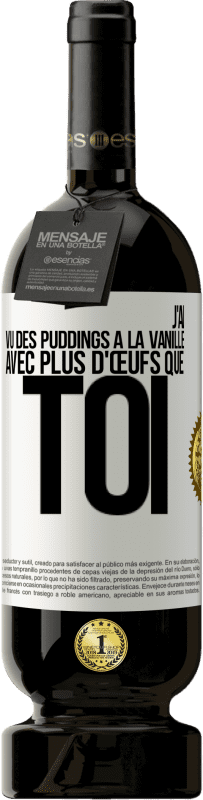 Envoi gratuit | Vin rouge Édition Premium MBS® Réserve J'ai vu des puddings à la vanille avec plus d'œufs que toi Étiquette Blanche. Étiquette personnalisable Réserve 12 Mois Récolte 2014 Tempranillo