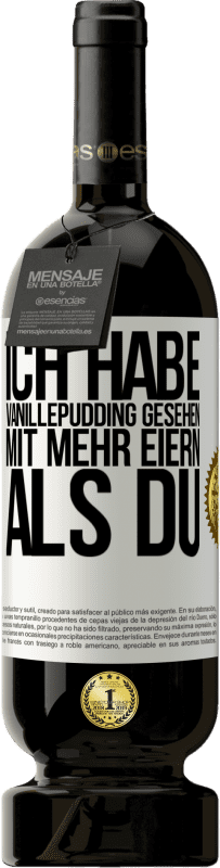 Kostenloser Versand | Rotwein Premium Ausgabe MBS® Reserve Ich habe Vanillepudding gesehen mit mehr Eiern als du Weißes Etikett. Anpassbares Etikett Reserve 12 Monate Ernte 2014 Tempranillo