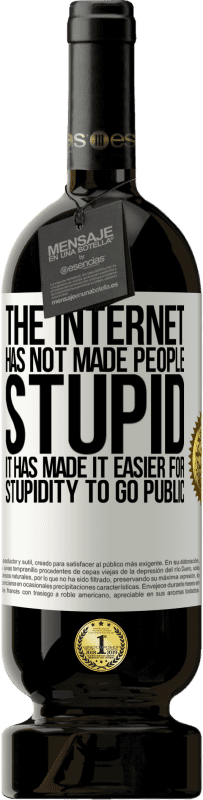 49,95 € | Красное вино Premium Edition MBS® Бронировать Интернет не сделал людей глупыми, он облегчил глупость публичной огласки Белая этикетка. Настраиваемая этикетка Бронировать 12 Месяцы Урожай 2016 Tempranillo