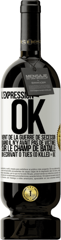 Envoi gratuit | Vin rouge Édition Premium MBS® Réserve L'expression OK vient de la Guerre de Sécession, quand il n'y avait pas de victimes sur le champ de bataille on écrivait 0 tués Étiquette Blanche. Étiquette personnalisable Réserve 12 Mois Récolte 2014 Tempranillo