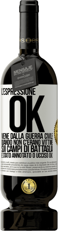 Spedizione Gratuita | Vino rosso Edizione Premium MBS® Riserva L'espressione OK viene dalla guerra civile, quando non c'erano vittime sui campi di battaglia, è stato annotato 0 ucciso (OK) Etichetta Bianca. Etichetta personalizzabile Riserva 12 Mesi Raccogliere 2014 Tempranillo