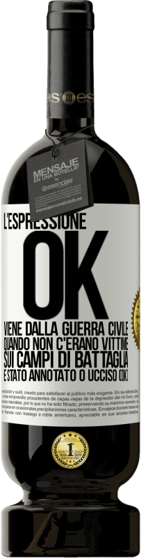 49,95 € Spedizione Gratuita | Vino rosso Edizione Premium MBS® Riserva L'espressione OK viene dalla guerra civile, quando non c'erano vittime sui campi di battaglia, è stato annotato 0 ucciso (OK) Etichetta Bianca. Etichetta personalizzabile Riserva 12 Mesi Raccogliere 2016 Tempranillo