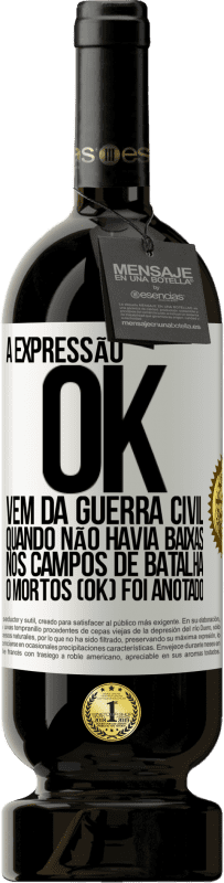 Envio grátis | Vinho tinto Edição Premium MBS® Reserva A expressão OK vem da Guerra Civil, quando não havia baixas nos campos de batalha, 0 mortos (OK) foi anotado Etiqueta Branca. Etiqueta personalizável Reserva 12 Meses Colheita 2014 Tempranillo