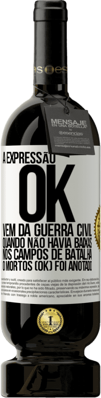 49,95 € Envio grátis | Vinho tinto Edição Premium MBS® Reserva A expressão OK vem da Guerra Civil, quando não havia baixas nos campos de batalha, 0 mortos (OK) foi anotado Etiqueta Branca. Etiqueta personalizável Reserva 12 Meses Colheita 2016 Tempranillo