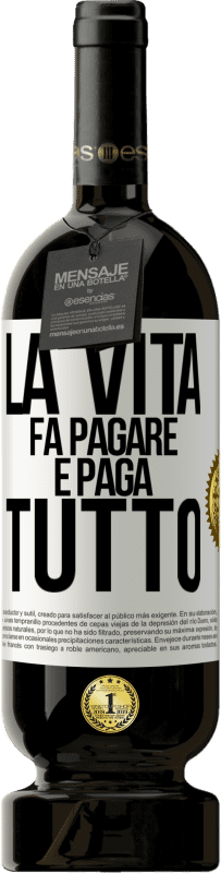 Spedizione Gratuita | Vino rosso Edizione Premium MBS® Riserva La vita fa pagare e paga tutto Etichetta Bianca. Etichetta personalizzabile Riserva 12 Mesi Raccogliere 2014 Tempranillo