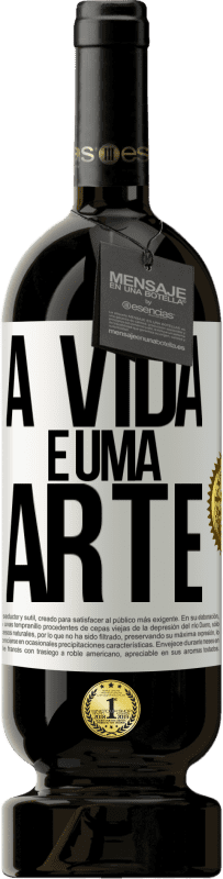 «A vida é uma arte» Edição Premium MBS® Reserva