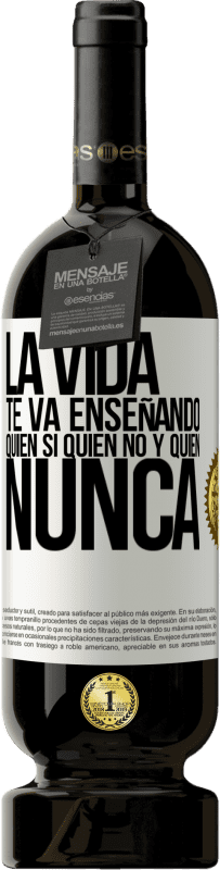 Envío gratis | Vino Tinto Edición Premium MBS® Reserva La vida te va enseñando quién sí, quién no y quién nunca Etiqueta Blanca. Etiqueta personalizable Reserva 12 Meses Cosecha 2014 Tempranillo