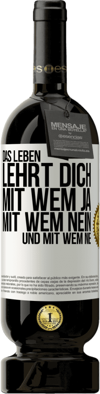 Kostenloser Versand | Rotwein Premium Ausgabe MBS® Reserve Das Leben lehrt dich, mit wem ja, mit wem nein, und mit wem nie Weißes Etikett. Anpassbares Etikett Reserve 12 Monate Ernte 2014 Tempranillo