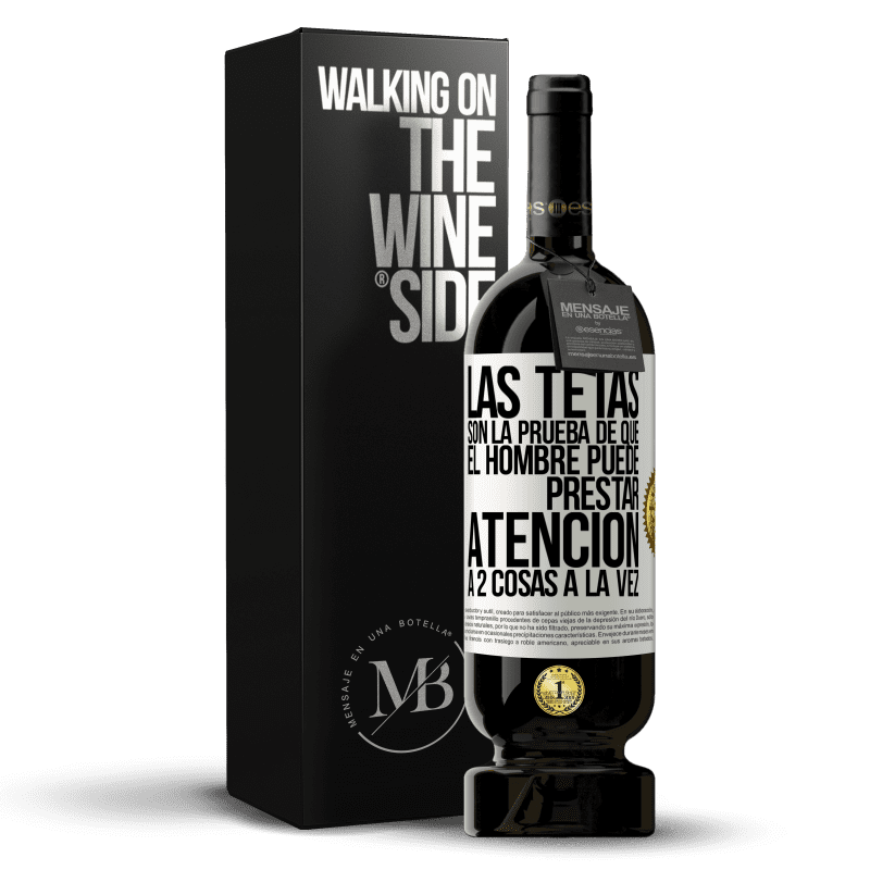 49,95 € Envío gratis | Vino Tinto Edición Premium MBS® Reserva Las tetas son la prueba de que el hombre puede prestar atención a 2 cosas a la vez Etiqueta Blanca. Etiqueta personalizable Reserva 12 Meses Cosecha 2014 Tempranillo