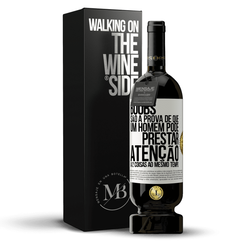 49,95 € Envio grátis | Vinho tinto Edição Premium MBS® Reserva Boobs são a prova de que um homem pode prestar atenção a 2 coisas ao mesmo tempo Etiqueta Branca. Etiqueta personalizável Reserva 12 Meses Colheita 2014 Tempranillo