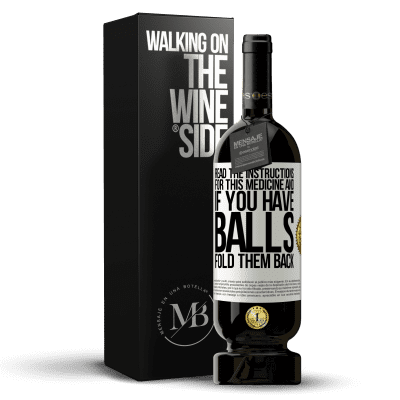 «Read the instructions for this medicine and if you have balls, fold them back» Premium Edition MBS® Reserve