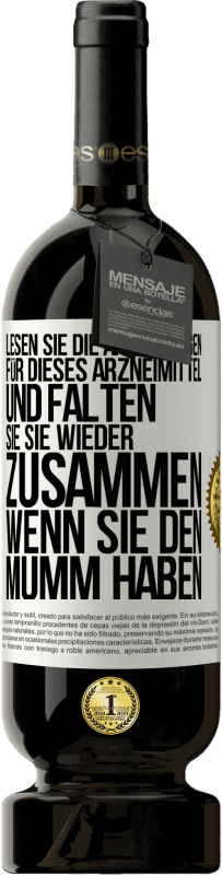 «Lesen Sie die Anweisungen für dieses Arzneimittel und falten Sie sie wieder zusammen, wenn Sie den Mumm haben» Premium Ausgabe MBS® Reserve