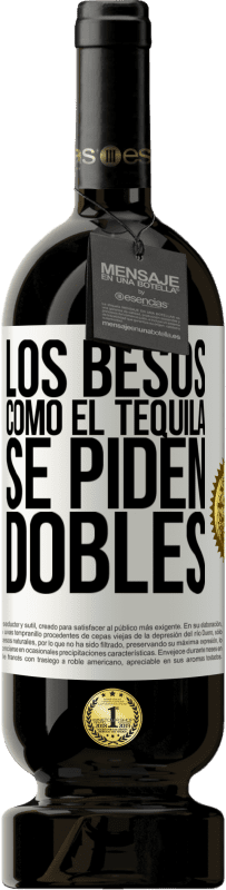 Envío gratis | Vino Tinto Edición Premium MBS® Reserva Los besos como el tequila. Se piden dobles Etiqueta Blanca. Etiqueta personalizable Reserva 12 Meses Cosecha 2014 Tempranillo