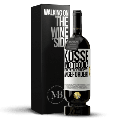 «Küsse und Tequila. Beide werden doppelt angefordert» Premium Ausgabe MBS® Reserve